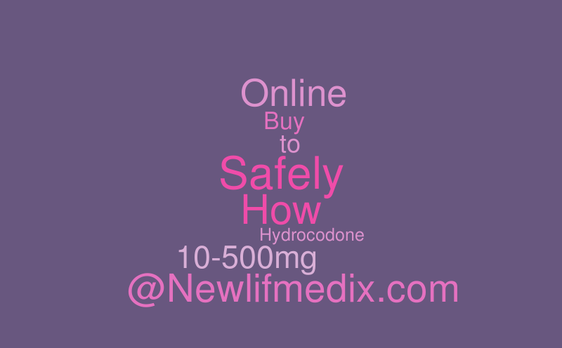 How to Safely Buy Hydrocodone 10-500mg Online @Newlifmedix.com – Word cloud – WordItOut